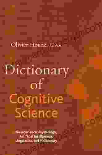 Dictionary Of Cognitive Science: Neuroscience Psychology Artificial Intelligence Linguistics And Philosophy