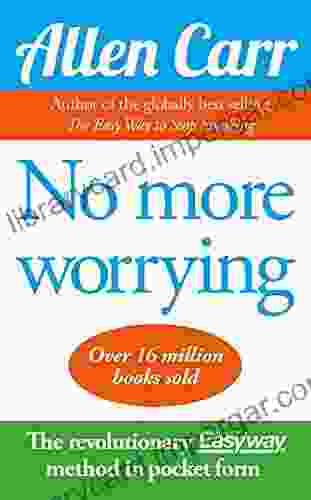 No More Worrying (Allen Carr S Easyway 20)