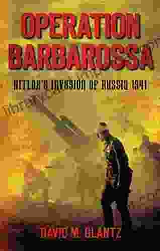 Operation Barbarossa: Hitler S Invasion Of Russia 1941