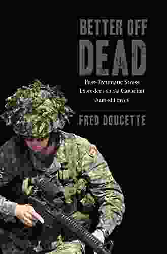 Better Off Dead: Post Traumatic Stress Disorder And The Canadian Armed Forces