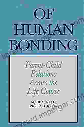 Of Human Bonding: Parent Child Relations Across The Life Course (Social Institutions And Social Change Series)