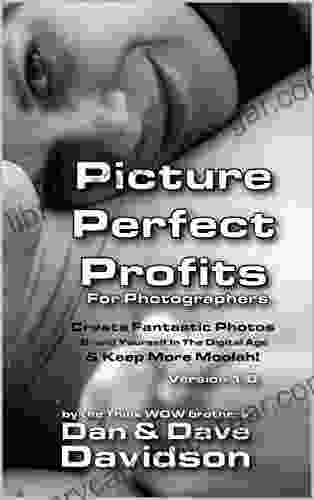 Picture Perfect Profits for Photograhers: Create Better Photos Keep Bigger Profits