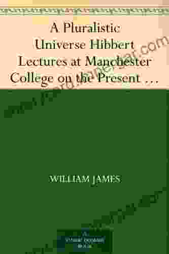 A Pluralistic Universe Hibbert Lectures At Manchester College On The Present Situation In Philosophy