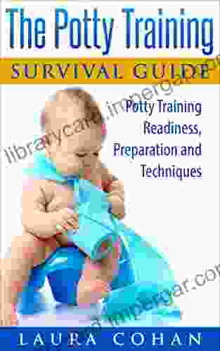 The Potty Training Survival Guide: Potty Training Readiness Preparation And Techniques (How To Potty Train Boys How To Potty Train Girls 3 Day Potty Training)