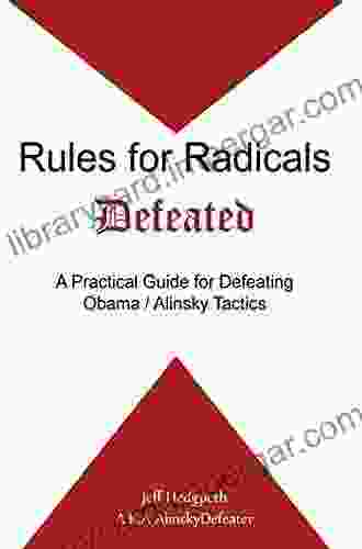 Rules For Radicals Defeated: A Practical Guide For Defeating Obama / Alinsky Tactics