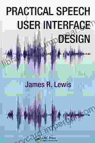 Practical Speech User Interface Design (Human Factors And Ergonomics)