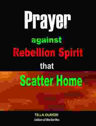 Prayer Against Rebellion Spirit That Scatter Home