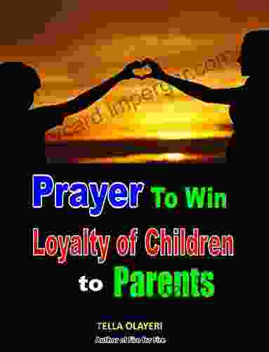 Prayer To Win Loyalty Of Children To Parents (Children Prayer Book 4)