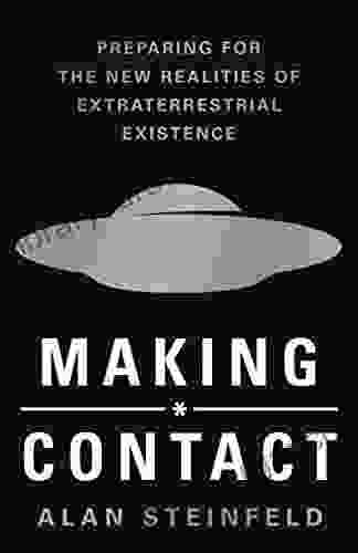 Making Contact: Preparing For The New Realities Of Extraterrestrial Existence