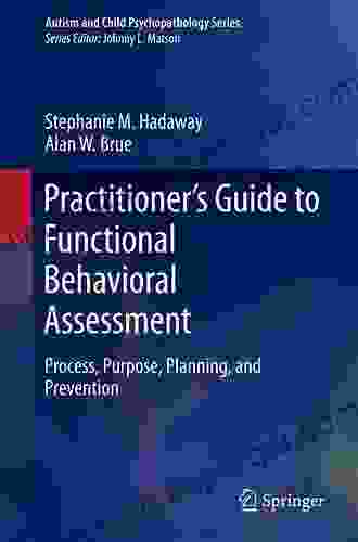 Practitioner S Guide To Functional Behavioral Assessment: Process Purpose Planning And Prevention (Autism And Child Psychopathology Series)