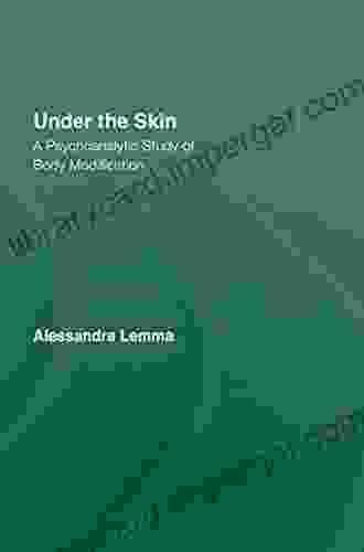 Under The Skin: A Psychoanalytic Study Of Body Modification (New Library Of Psychoanalysis Beyond The Couch Series)