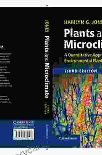 Plants And Microclimate: A Quantitative Approach To Environmental Plant Physiology