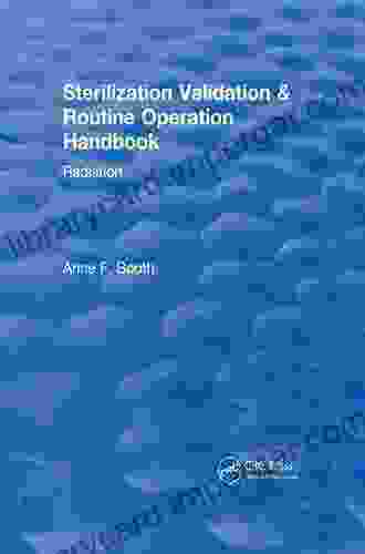 Sterilization Validation And Routine Operation Handbook (2001): Radiation (CRC Press Revivals)