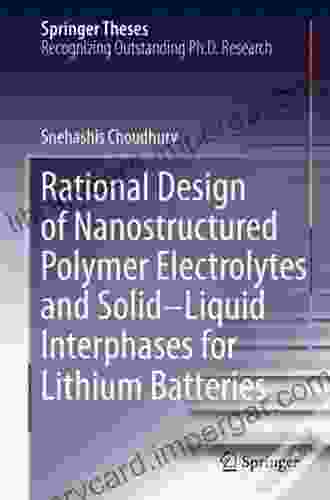 Rational Design Of Nanostructured Polymer Electrolytes And Solid Liquid Interphases For Lithium Batteries (Springer Theses)