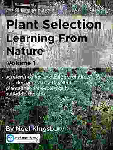 Plant Selection: Learning From Nature: A Reference For Landscape Architects And Designers To Help Select Plants That Are Ecologically Suited To The Site