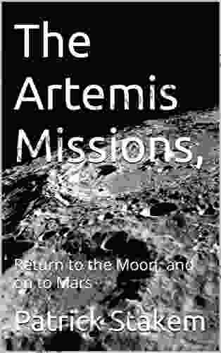 The Artemis Missions : Return To The Moon And On To Mars (space)