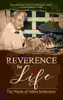 Reverence For Life: The Words Of Albert Schweitzer