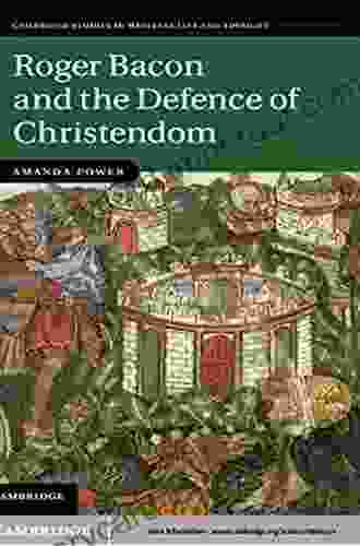 Roger Bacon And The Defence Of Christendom (Cambridge Studies In Medieval Life And Thought: Fourth 84)