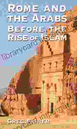 Rome And The Arabs Before The Rise Of Islam