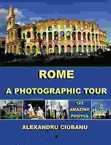 ROME A Photographic Tour: 122 Amazing Photos (Photographic Tours 1)