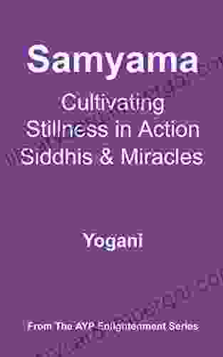 Samyama Cultivating Stillness In Action Siddhis And Miracles (AYP Enlightenment 5)