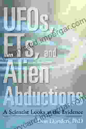 UFOs ETs And Alien Abductions: A Scientist Looks At The Evidence