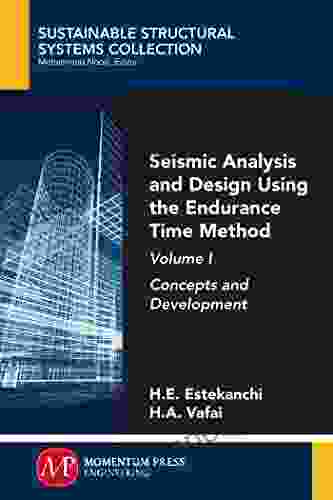 Seismic Analysis And Design Using The Endurance Time Method Volume I: Concepts And Development