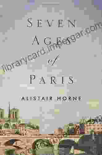 Seven Ages Of Paris Alistair Horne