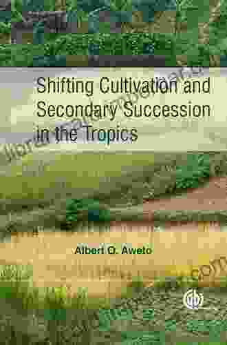 Shifting Cultivation And Secondary Succession In The Tropics