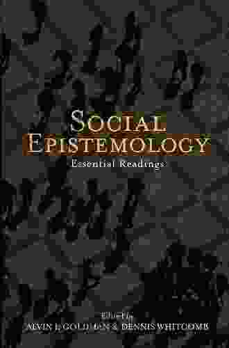 Social Epistemology: Essential Readings Alvin I Goldman