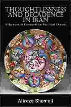 Thoughtlessness And Decadence In Iran: A Sojourn In Comparative Political Theory