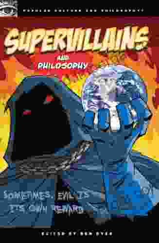 Supervillains And Philosophy: Sometimes Evil Is Its Own Reward (Popular Culture And Philosophy 42)