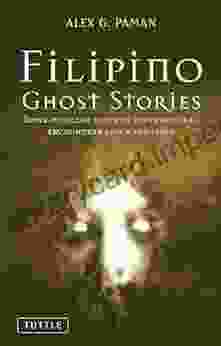 Filipino Ghost Stories: Spine Tingling Tales Of Supernatural Encounters And Hauntings