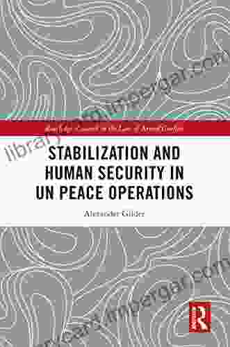 Stabilization And Human Security In UN Peace Operations (Routledge Research In The Law Of Armed Conflict)