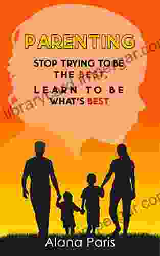 Parenting: Stop Trying To Be The Best Learn To Be What S Best