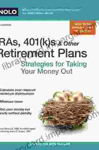 IRAs 401(k)s Other Retirement Plans: Strategies For Taking Your Money Out