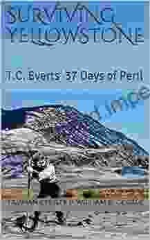 Surviving Yellowstone: T C Everts 37 Days Of Peril