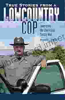 True Stories From A Lowcountry Cop: Tales From The Charleston County Beat (True Crime)