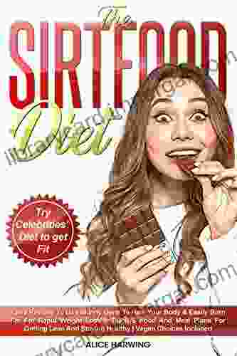 Sirtfood Diet: Tasty Recipes to Use Skinny Gene to Heal your Body Easily Burn Fat for Rapid Weight Loss + BONUS Food and Meal Plans for Getting Lean and Staying Healthy Vegan Choices Included