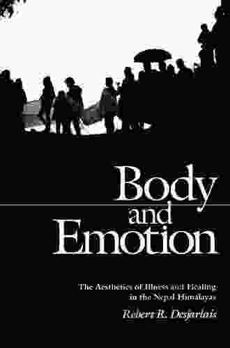 Body And Emotion: The Aesthetics Of Illness And Healing In The Nepal Himalayas (Contemporary Ethnography)