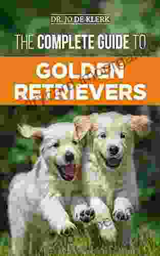 The Complete Guide to Golden Retrievers: Finding Raising Training and Loving Your Golden Retriever Puppy