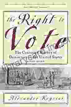 The Right To Vote: The Contested History Of Democracy In The United States