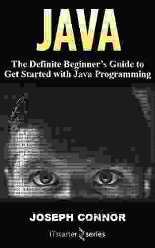 Java: The Definite Beginner S Guide To Get Started With Java Programming