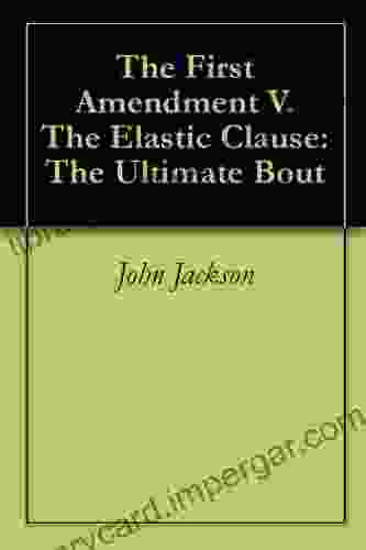 The First Amendment V The Elastic Clause: The Ultimate Bout