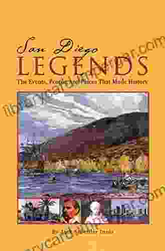 San Diego Legends: The Events People And Places That Made History 1st Edition (Adventures In Cultural And Natural History)