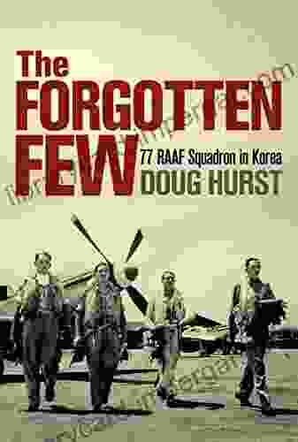 The Forgotten Few: 77 RAAF Squadron In Korea