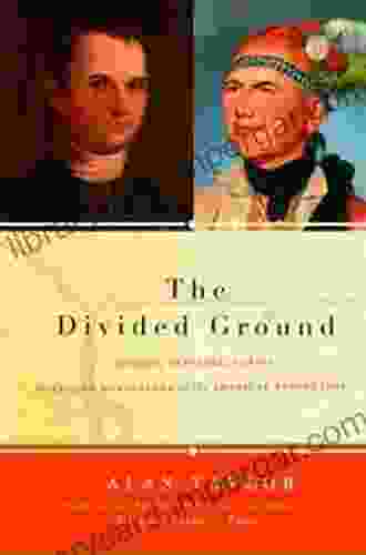 The Divided Ground: Indians Settlers And The Northern Borderland Of The American Revolution