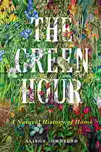 The Green Hour: A Natural History Of Home