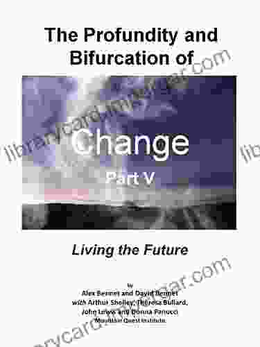 The Profundity and Bifurcation of Change Part V: Living the Future: The Intelligent Social Change Journey