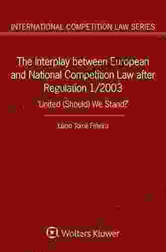 The Interplay Between European And National Competition Law After Regulation 1/2003: United (Should) We Stand? : United (Should) We Stand?